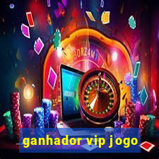 ganhador vip jogo